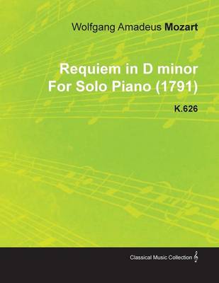 Book cover for Requiem in D Minor By Wolfgang Amadeus Mozart For Solo Piano (1791) K.626