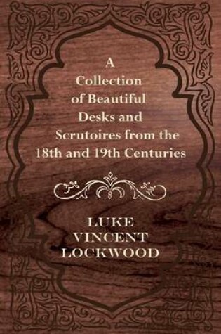 Cover of A Collection of Beautiful Desks and Scrutoires from the 18th and 19th Centuries