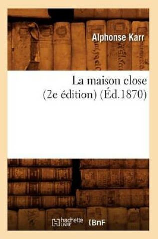 Cover of La Maison Close (2e �dition) (�d.1870)