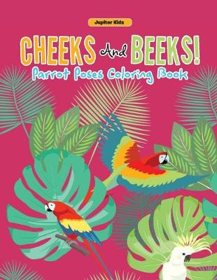 Book cover for Cheeks And Beeks! Parrot Poses Coloring Book