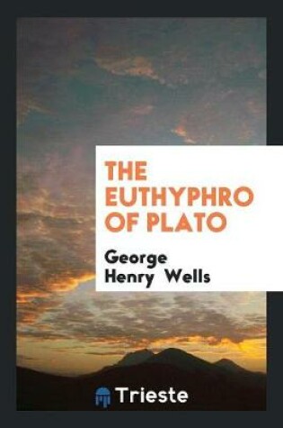 Cover of The Euthyphro of Plato with an Intr. and Notes by G.H. Wells
