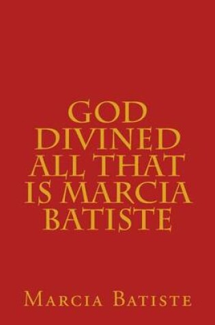 Cover of God Divined All that is Marcia Batiste