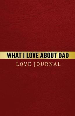 Book cover for What I Love About Dad Love Journal