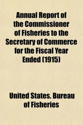 Cover of Annual Report of the Commissioner of Fisheries to the Secretary of Commerce for the Fiscal Year Ended (1915)