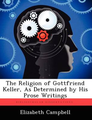 Book cover for The Religion of Gottfriend Keller, as Determined by His Prose Writings