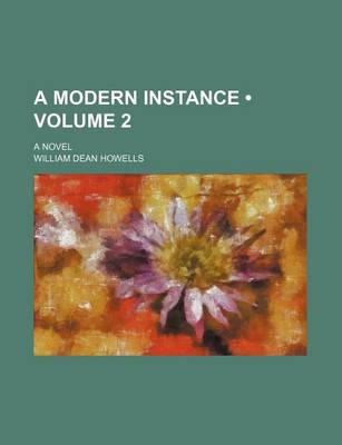 Book cover for A Modern Instance (Volume 2); A Novel