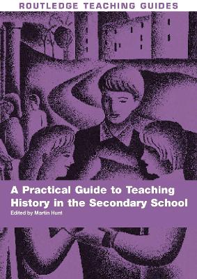 Cover of A Practical Guide to Teaching History in the Secondary School