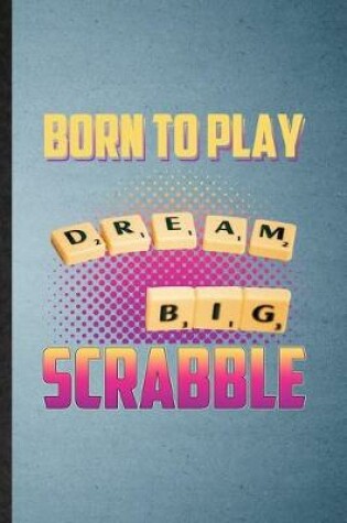 Cover of Born to Play Dream Big Scrabble