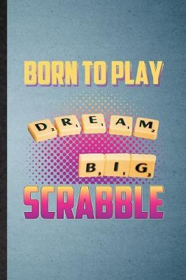 Book cover for Born to Play Dream Big Scrabble