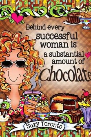 Cover of Behind Every Successful Woman Is a Substantial Amount of Chocolate