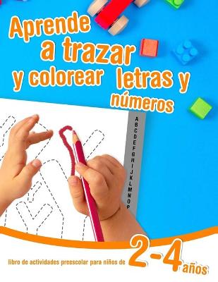 Book cover for Aprende a trazar y colorear letras y números - libro de actividades preescolar para niños de 2 a 4 años