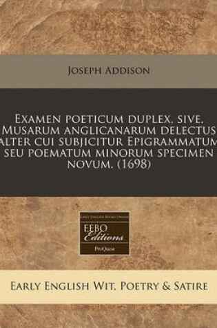 Cover of Examen Poeticum Duplex, Sive, Musarum Anglicanarum Delectus Alter Cui Subjicitur Epigrammatum Seu Poematum Minorum Specimen Novum. (1698)