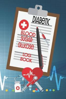 Book cover for Diabetic Blood Sugar - Glucose Log Book