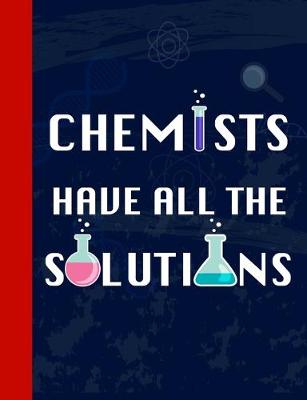 Book cover for Chemists Have All The Solutions