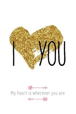 Book cover for I Love You My Heart Is Wherever You Are