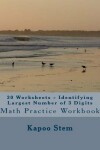 Book cover for 30 Worksheets - Identifying Largest Number of 3 Digits