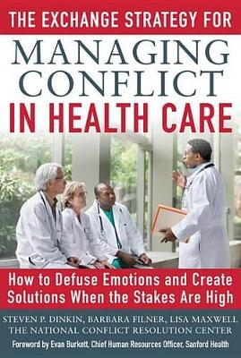 Book cover for The Exchange Strategy for Managing Conflict in Healthcare: How to Defuse Emotions and Create Solutions When the Stakes Are High