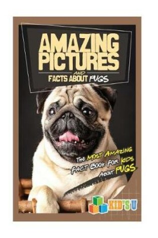 Cover of Amazing Pictures and Facts about Pugs