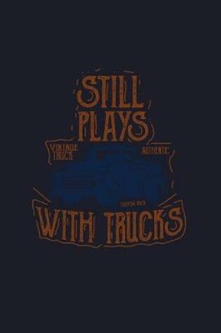 Cover of Still Plays with Trucks