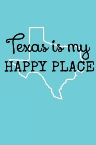 Cover of Texas Is My Happy Place Lined Journal