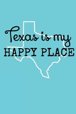 Book cover for Texas Is My Happy Place Lined Journal