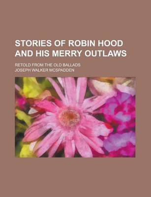 Book cover for Stories of Robin Hood and His Merry Outlaws; Retold from the Old Ballads