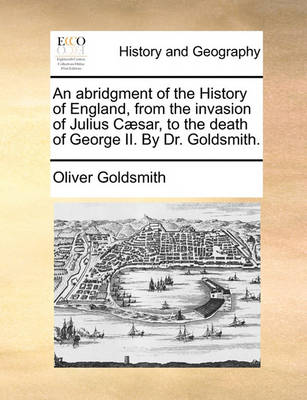 Book cover for An Abridgment of the History of England, from the Invasion of Julius C]sar, to the Death of George II. by Dr. Goldsmith.