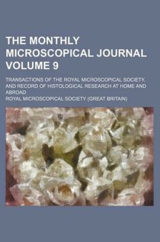 Cover of The Monthly Microscopical Journal; Transactions of the Royal Microscopical Society, and Record of Histological Research at Home and Abroad Volume 9