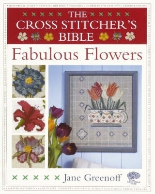 Book cover for The Cross Stitcher's Bible, Fabulous Flowers