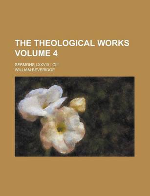 Book cover for The Theological Works; Sermons LXXVIII - CIII Volume 4