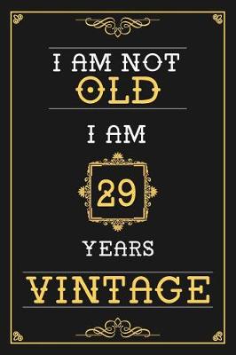 Book cover for I Am Not Old I Am 29 Years Vintage