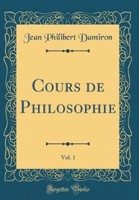 Book cover for Cours de Philosophie, Vol. 1 (Classic Reprint)