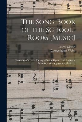 Book cover for The Song-book of the School-room [music]