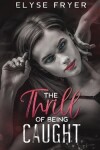 Book cover for The Thrill of Being Caught