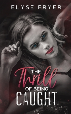 Cover of The Thrill of Being Caught