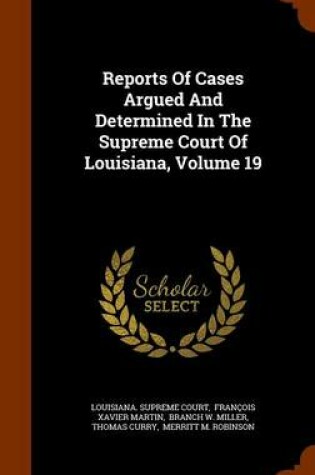 Cover of Reports of Cases Argued and Determined in the Supreme Court of Louisiana, Volume 19