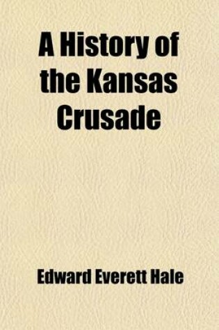 Cover of A History of the Kansas Crusade; Its Friends and Its Foes