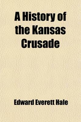 Book cover for A History of the Kansas Crusade; Its Friends and Its Foes