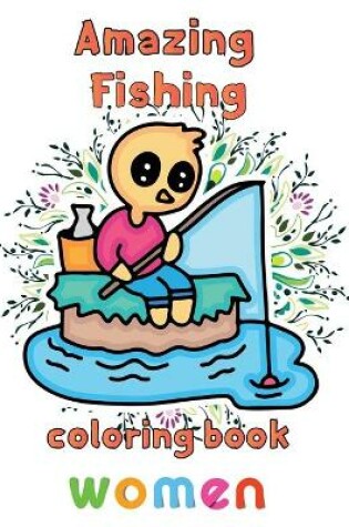 Cover of Amazing Fishing Coloring Book Women