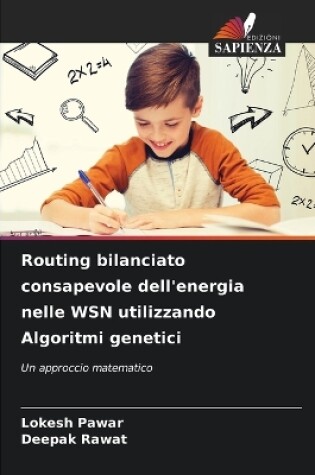 Cover of Routing bilanciato consapevole dell'energia nelle WSN utilizzando Algoritmi genetici