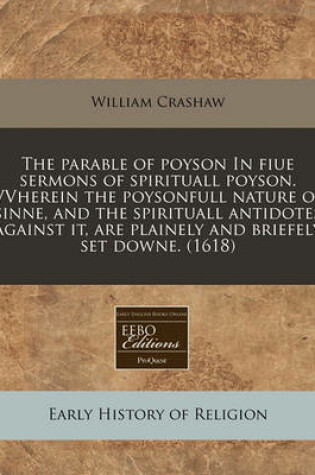 Cover of The Parable of Poyson in Fiue Sermons of Spirituall Poyson. Vvherein the Poysonfull Nature of Sinne, and the Spirituall Antidotes Against It, Are Plainely and Briefely Set Downe. (1618)