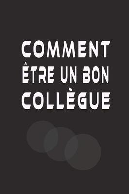 Book cover for Comment Etre Un Bon Collegue