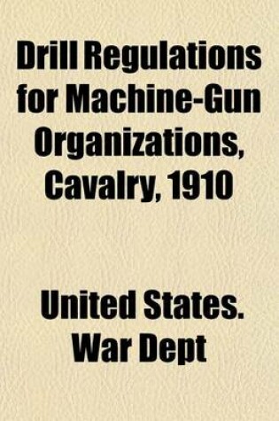 Cover of Drill Regulations for Machine-Gun Organizations, Cavalry, 1910