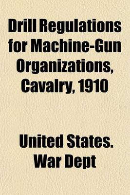 Book cover for Drill Regulations for Machine-Gun Organizations, Cavalry, 1910