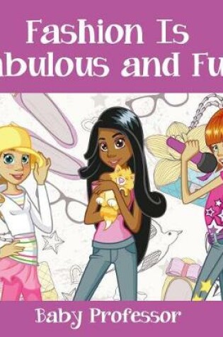 Cover of Fashion Is Fabulous and Fun Children's Fashion Books