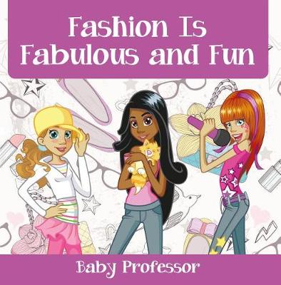 Book cover for Fashion Is Fabulous and Fun Children's Fashion Books