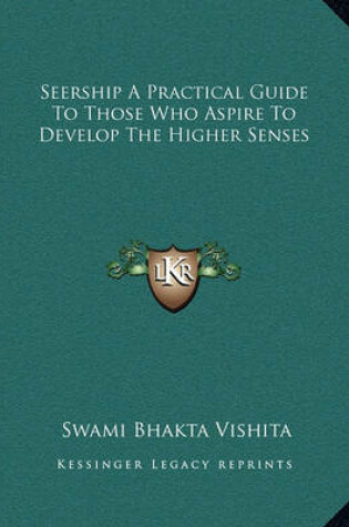 Cover of Seership a Practical Guide to Those Who Aspire to Develop the Higher Senses