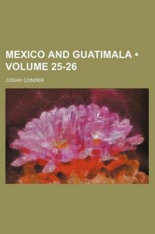 Cover of Mexico and Guatimala (Volume 25-26)