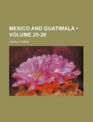 Book cover for Mexico and Guatimala (Volume 25-26)