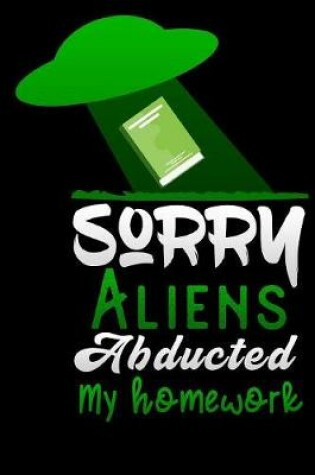 Cover of sorry Aliens abducted my homework